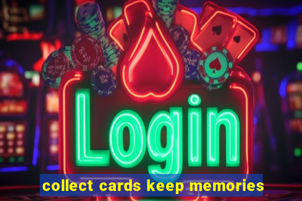 collect cards keep memories